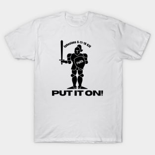 PUT IT ON! (the full armor of God) Ephesians 6:11-18 KJV T-Shirt